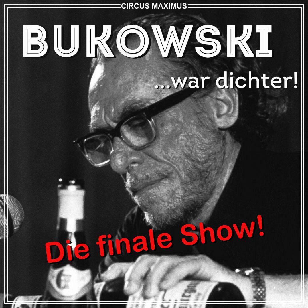 Bukowski war dichter\u2026 Die Abschiedsshow!