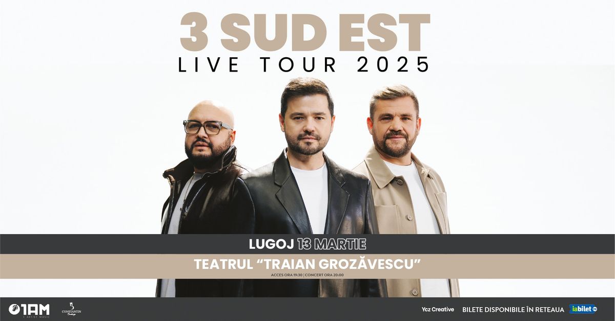 3 SUD EST "LIVE TOUR 2025" @LUGOJ - TEATRUL "TRAIAN GROZAVESCU"