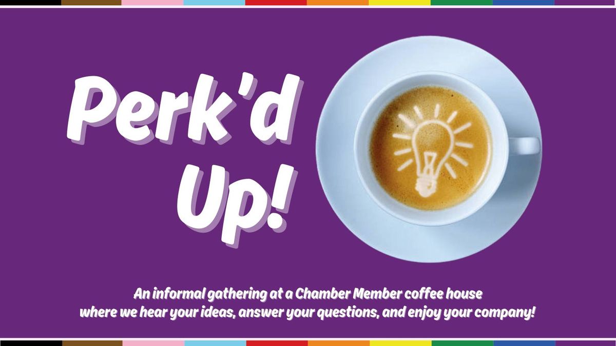 PERK'D UP! COFFEE WITH THE CHAMBER AT DOSHI HOUSE