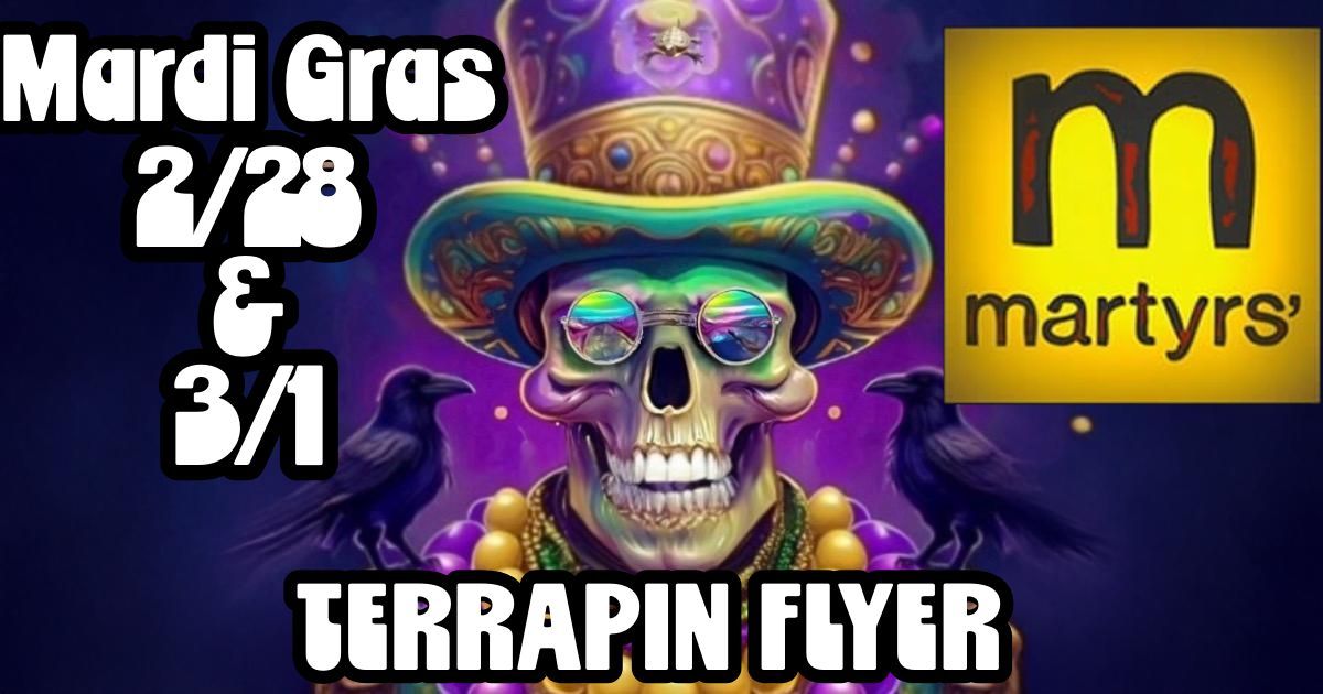 Terrapin Flyer Mardi Gras Weekend at Martyrs'! NIGHT 2!!