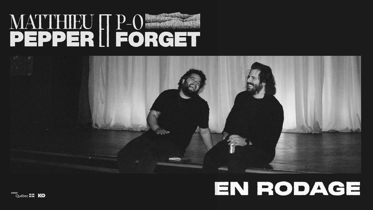 P.O. Forget et Matthieu Pepper - En rodage | Qu\u00e9bec