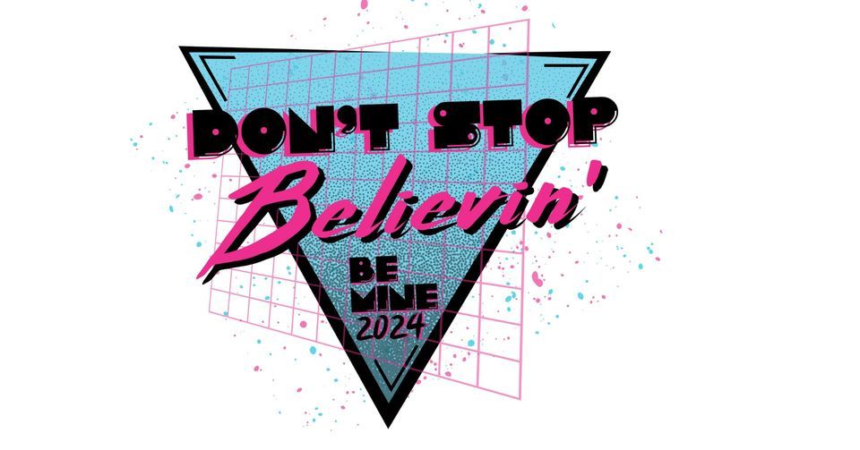 Be Mine 2024: Don't Stop Believin'