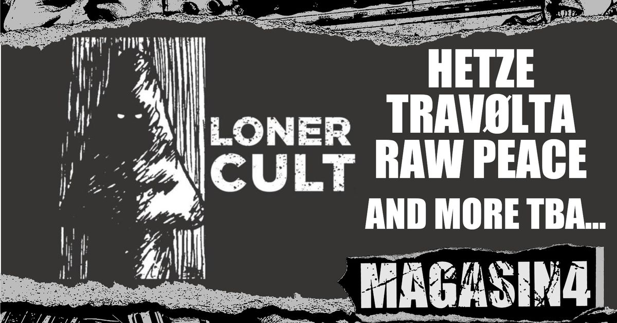 LONER CULT NIGHT : HETZE (BE) + RAW PEACE (BE) + TRAV\u00d8LTA (BE) + MORE TBA !