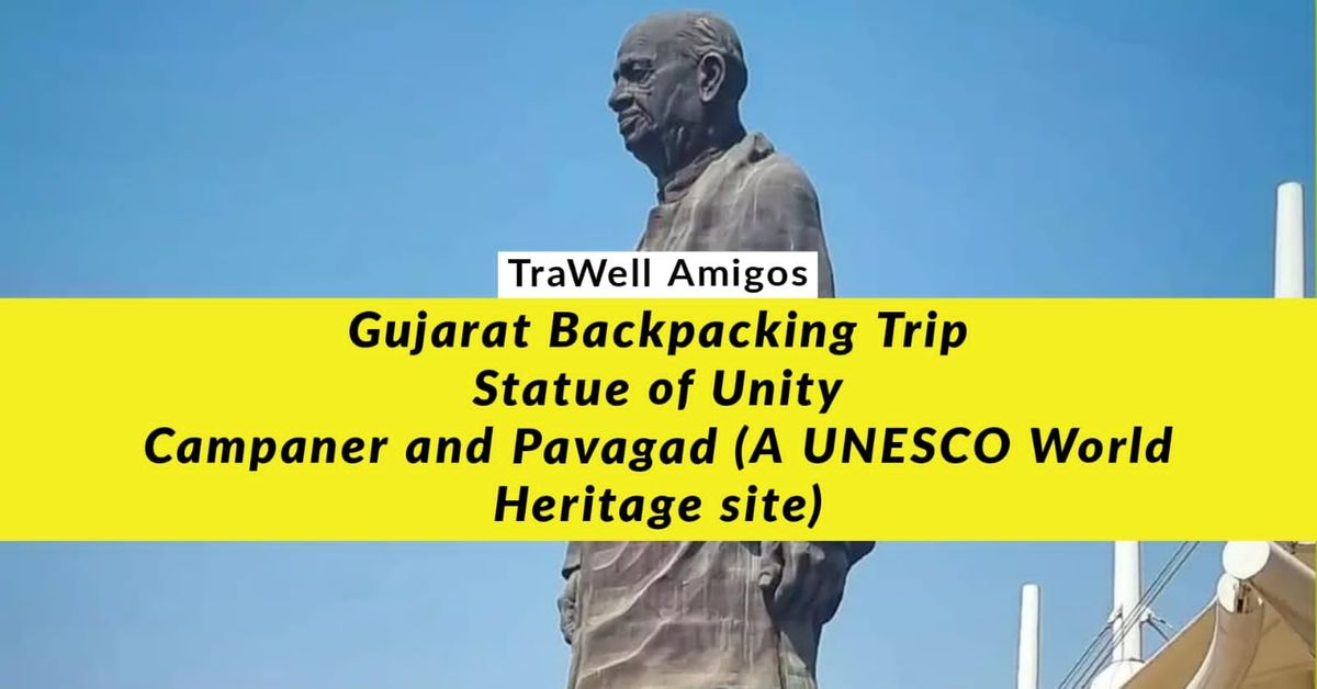 TraWell Amigos:: Backpacking Road Trip to Statue of Unity, Champaner and Pavagad