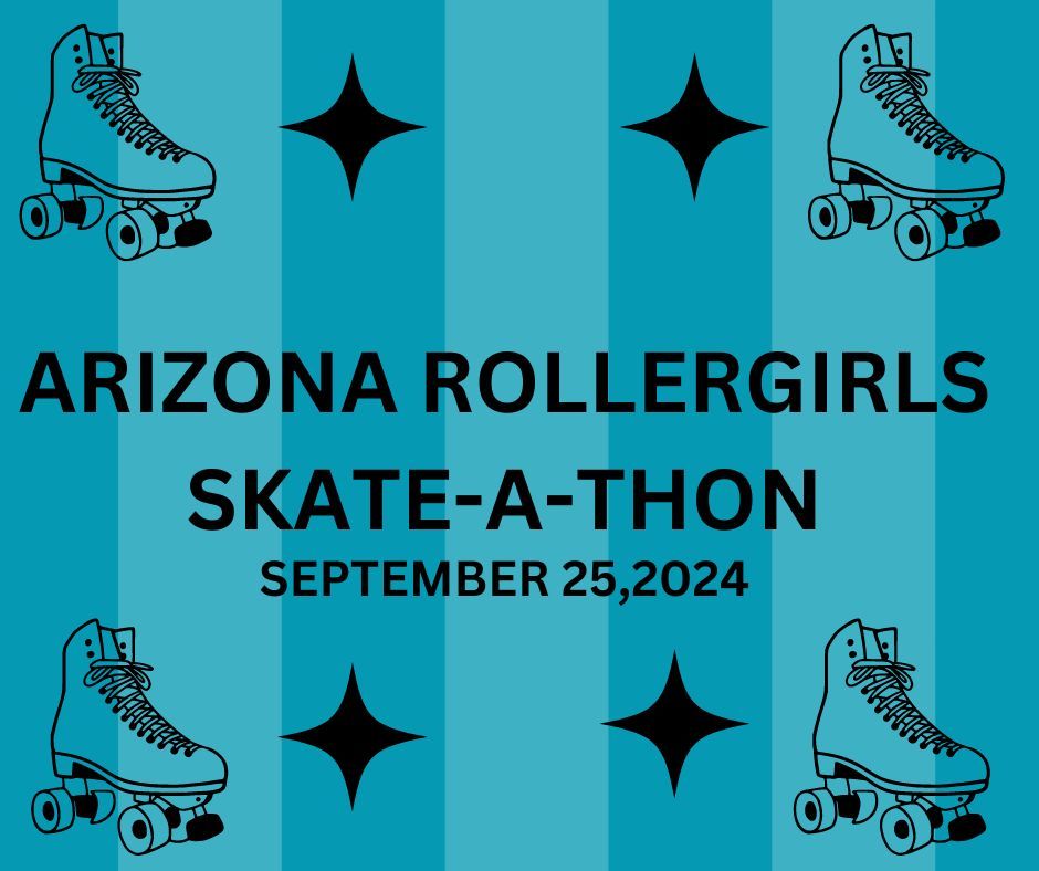 ARIZONA ROLLERGIRLS SKATE-A-THON