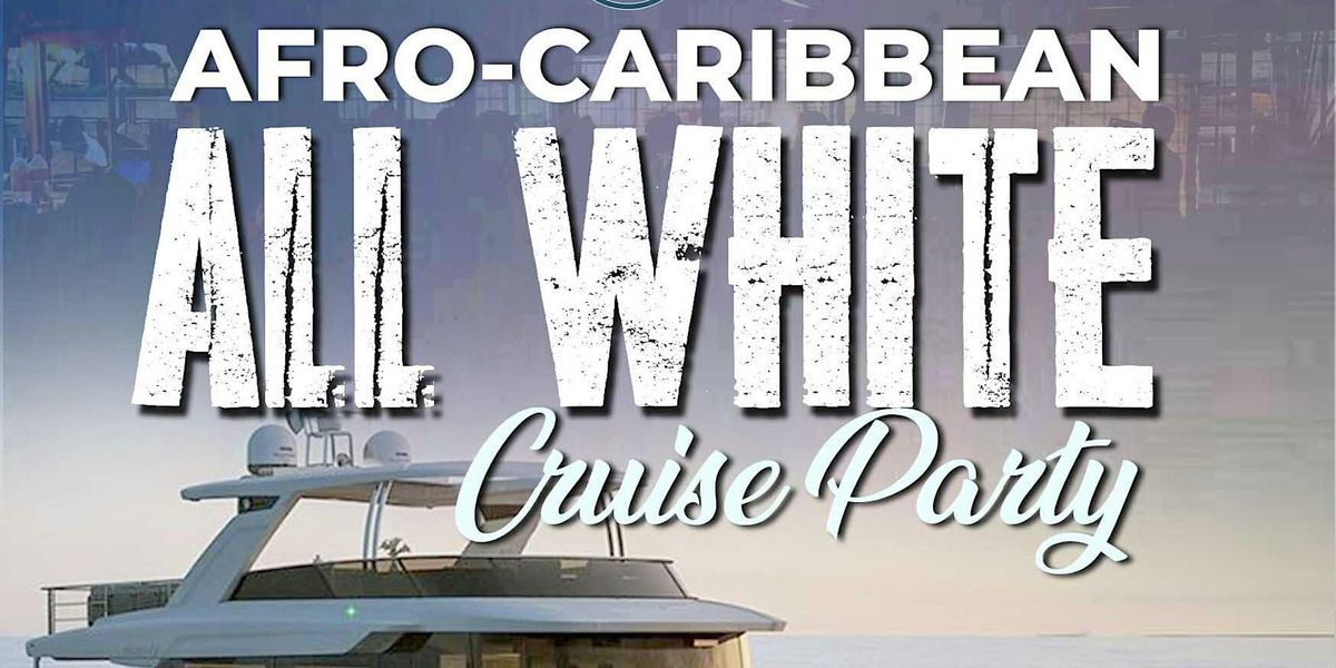 ALL WHITE (Afro-Caribbean) CRUISE PARTY