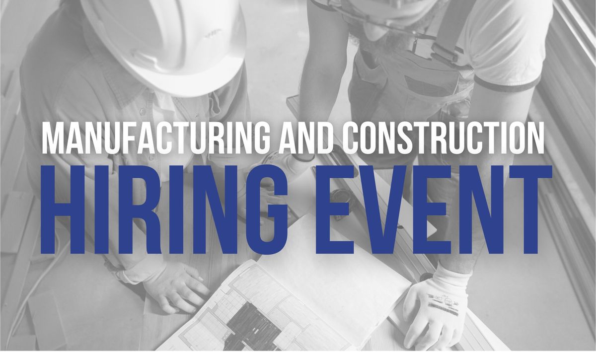 Manufacturing & Construction Hiring Event