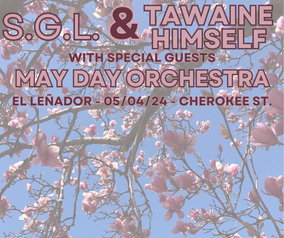 S.G.L., Tawaine Himself, and May Day Orchestra at El Le\u00f1ador
