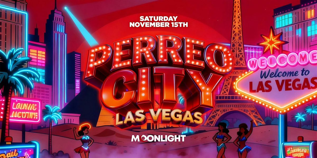 PERREO CITY PARTY \/\/ MOONLIGHT CLUB LAS VEGAS 18+\/\/ FREE B4 10:30PM W\/RSVP