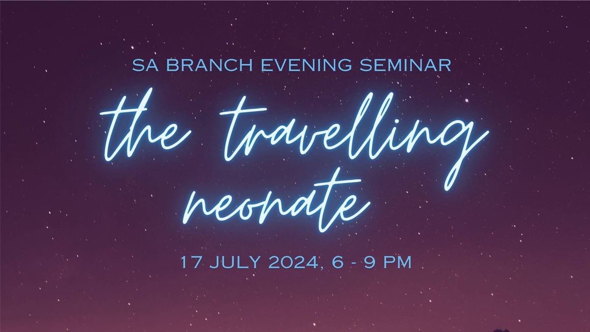 The Travelling Neonate - hosted by SA Branch 