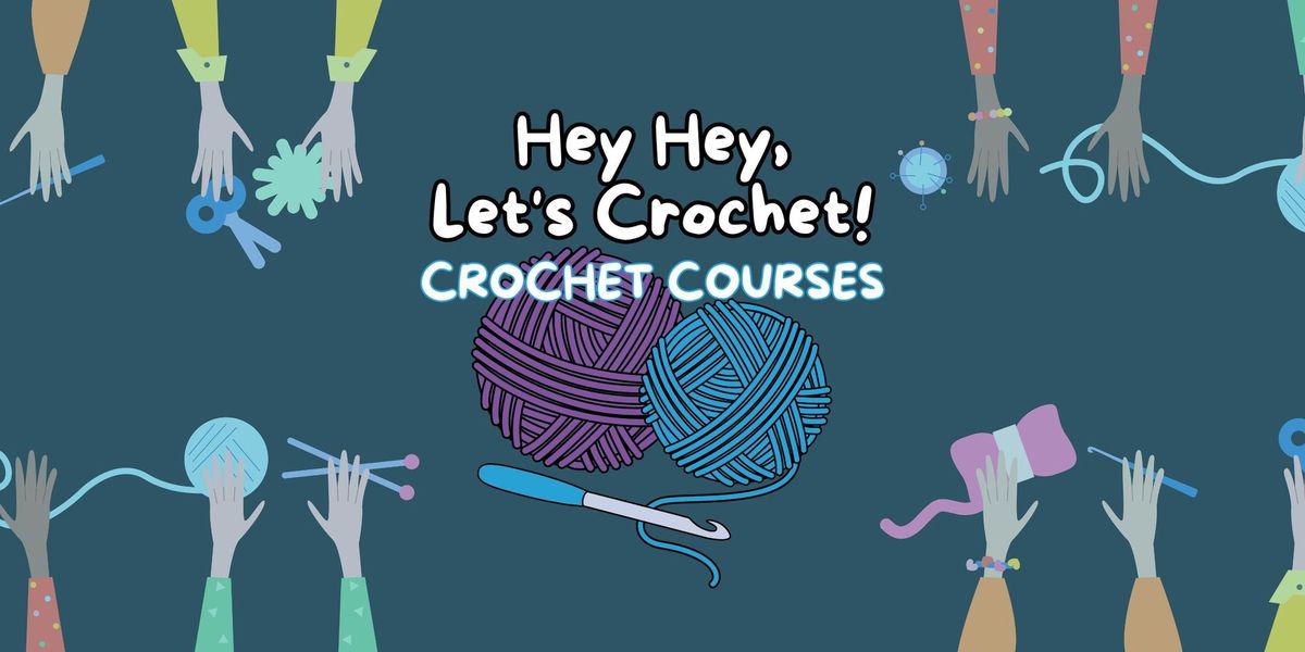 HEY HEY, LET'S CROCHET! Classes (Beginners TUESDAYS <<OR>> Intermediates THURSDAYS) T3 2024