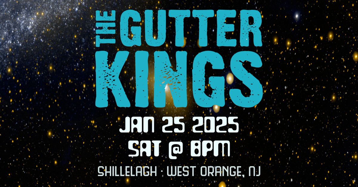 Gutter Kings: Alive in '25! - Shillelagh Jan 25, 2025