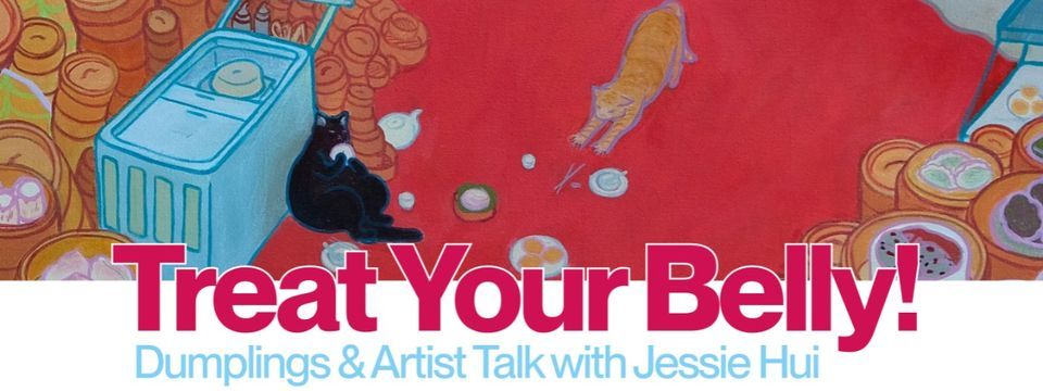 'Treat Your Belly!' Artist Talk (with Dumplings)