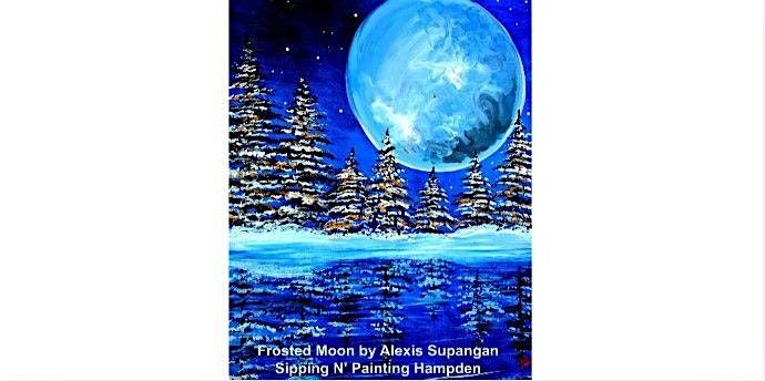 Frosted Moon  Friday Jan. 23rd  6:30 pm  $40