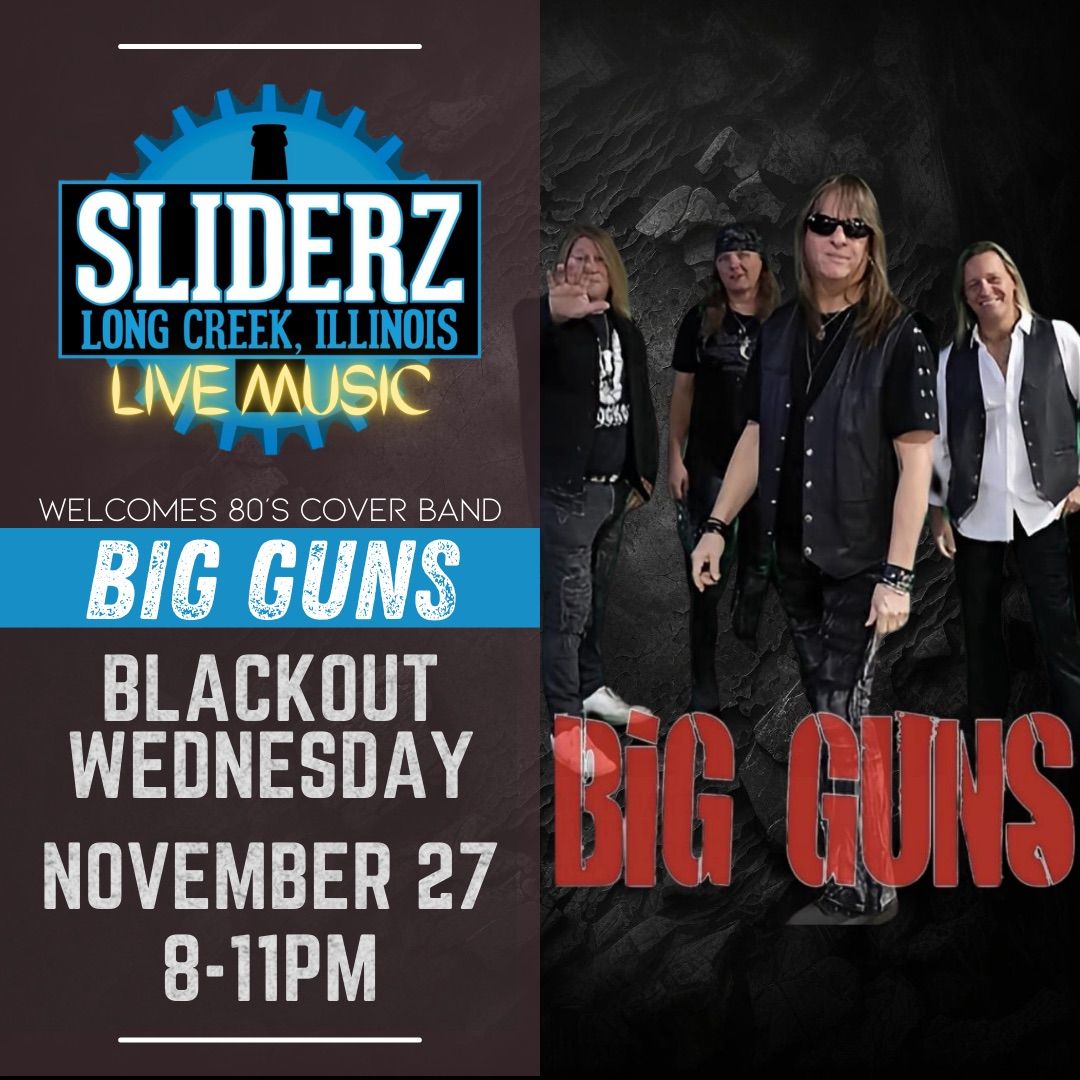 Blackout Wednesday w\/ Big Guns @ Sliderz