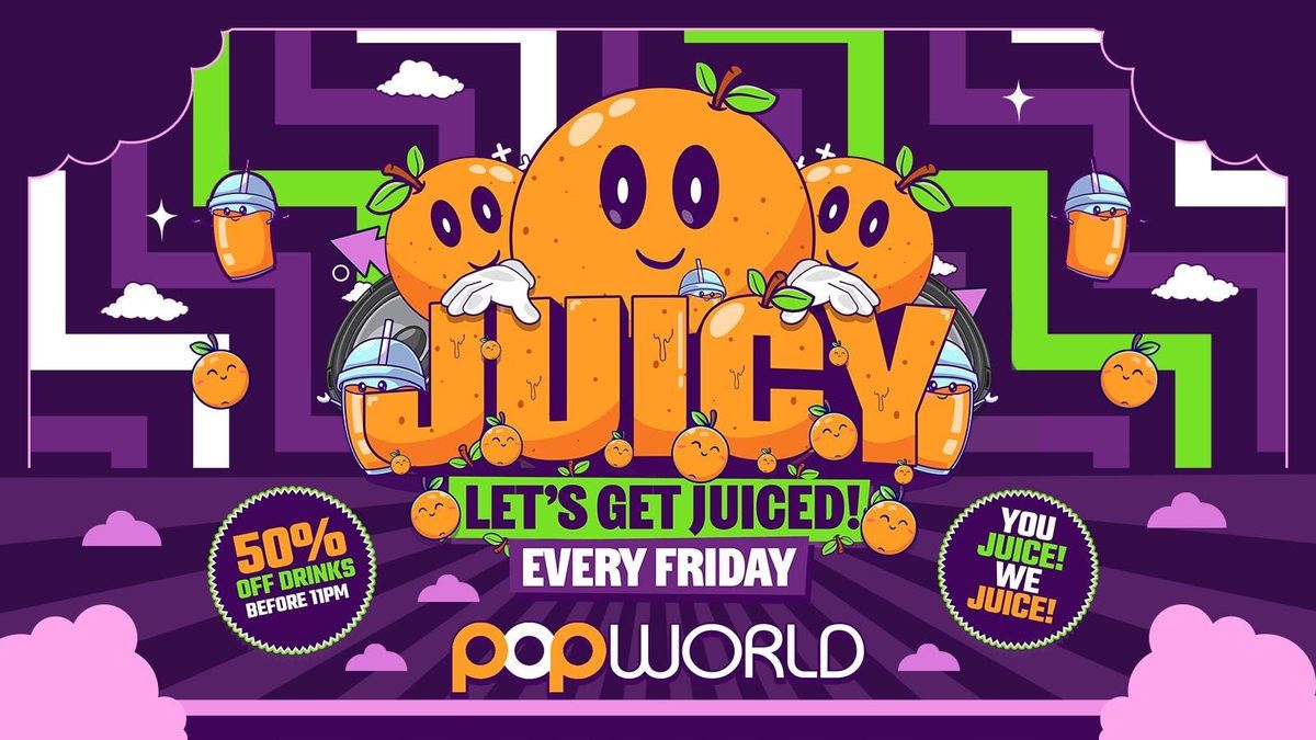 \ud83d\udd38LET\u2019S GET JUICED\ud83d\udd38JUICY FRIDAYS AT POPWORLD BIRMINGHAM 