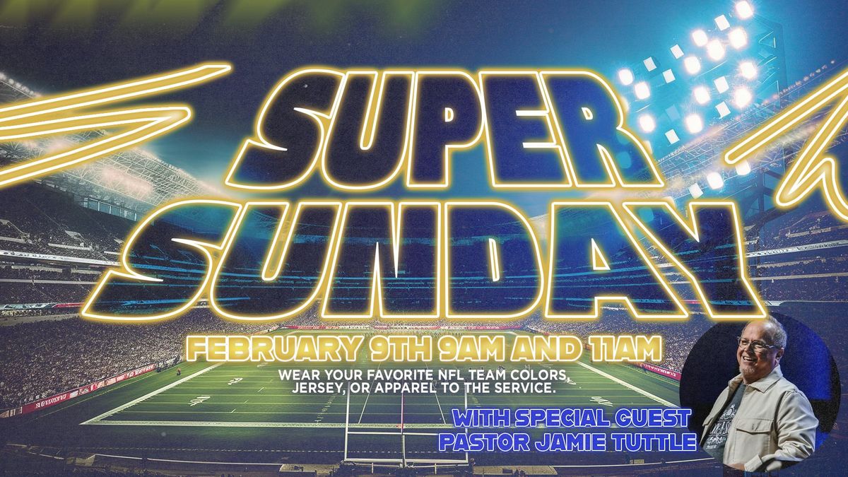 Super Sunday w\/special guest Pastor Jamie Tuttle