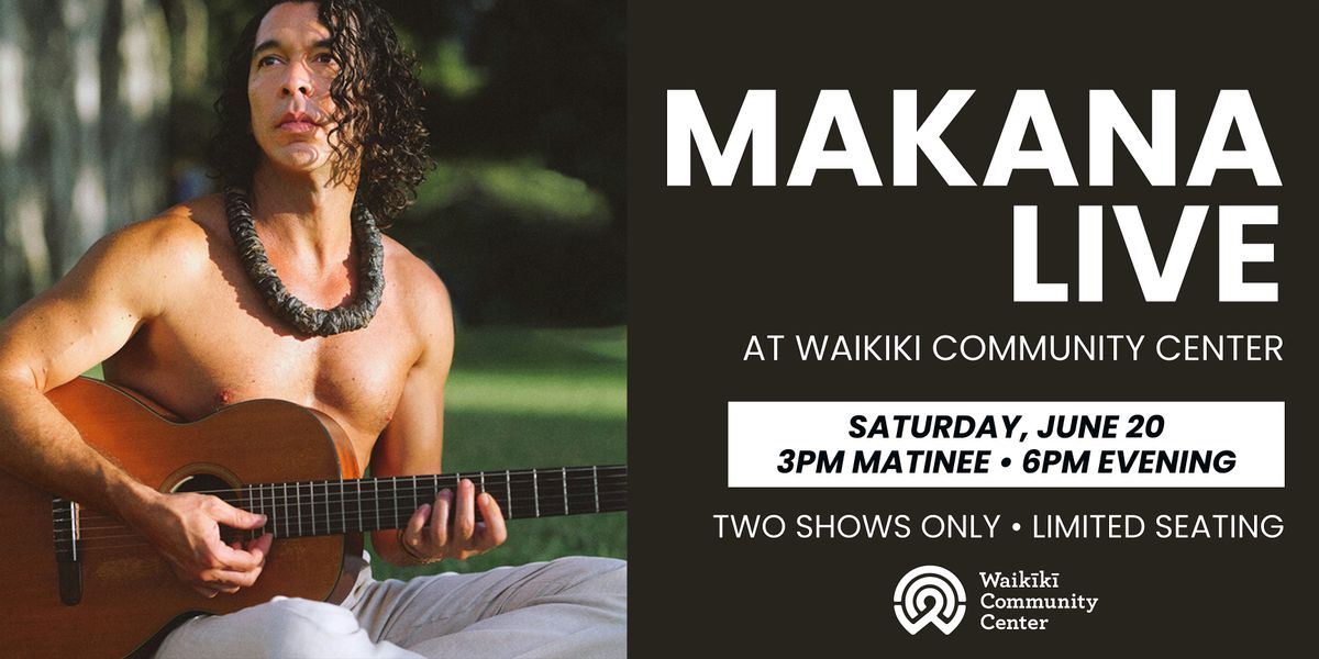 Makana Live at Waik\u012bk\u012b Community Center \u2014 6PM Evening Show