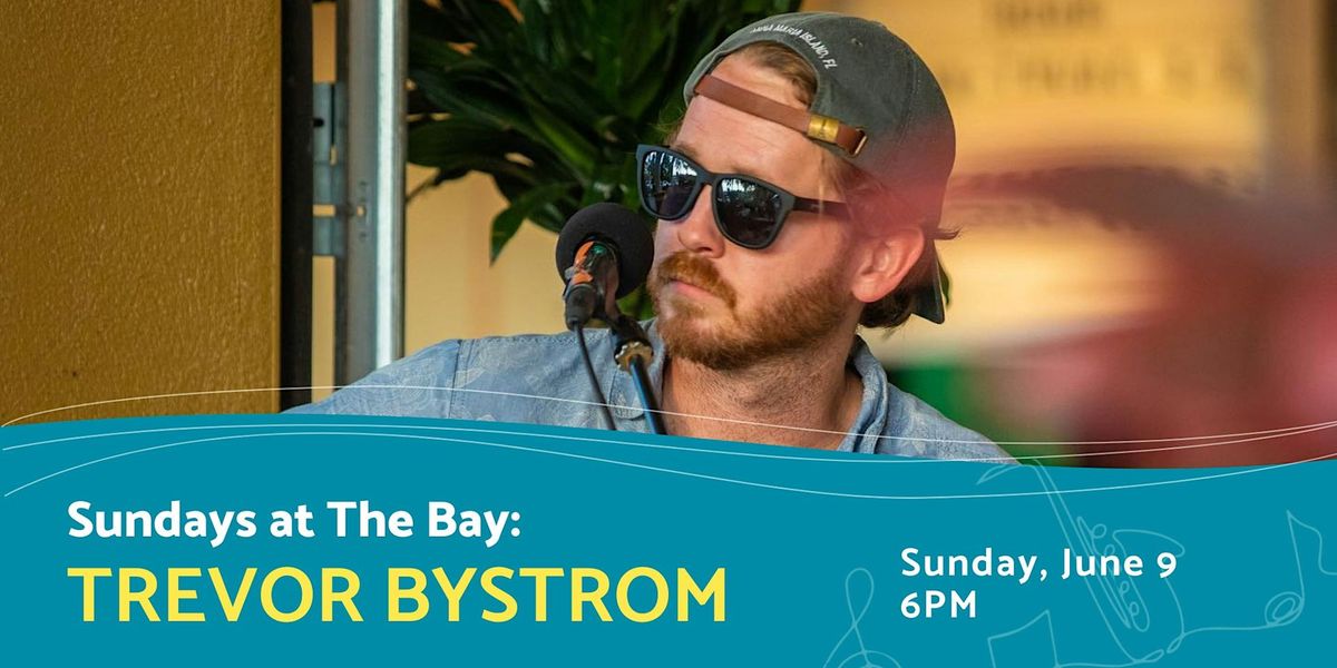 Sundays at The Bay featuring Trevor Bystrom