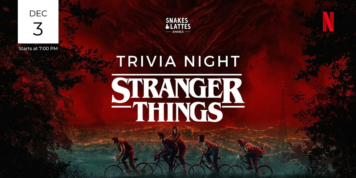 Stranger Things Trivia Night - Snakes & Lattes Annex