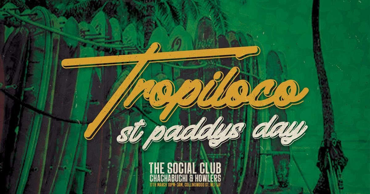 \ud83e\udea9\u2618\ufe0f TROPILOCO MONDAYS \u2618\ufe0f\ud83e\udea9 ST PADDYS SPECIAL \ud83c\uddee\ud83c\uddea \/\/ 17th MARCH @ THE SOCIAL CLUB, HOWLERS &amp; CHA CHA \ud83c\uddee\ud83c\uddea