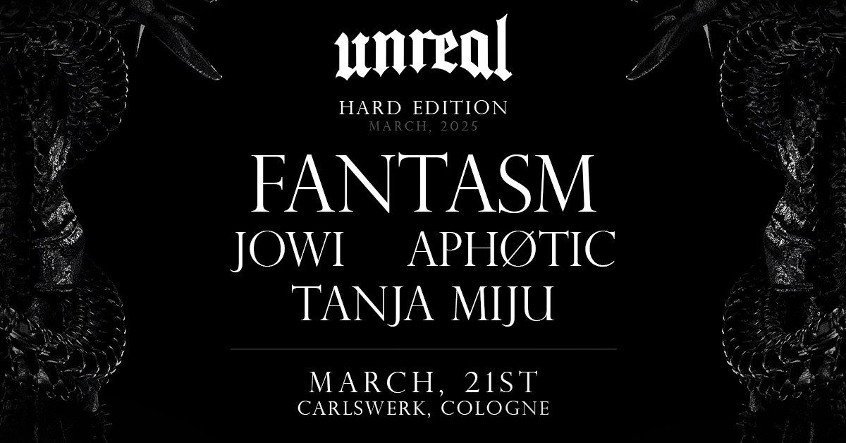 unreal HARD EDITION x Fantasm, Jowi, Aph\u00f8tic and Tanja Miju