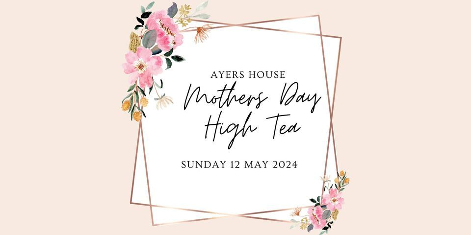 Mother's Day High Tea at Ayers House