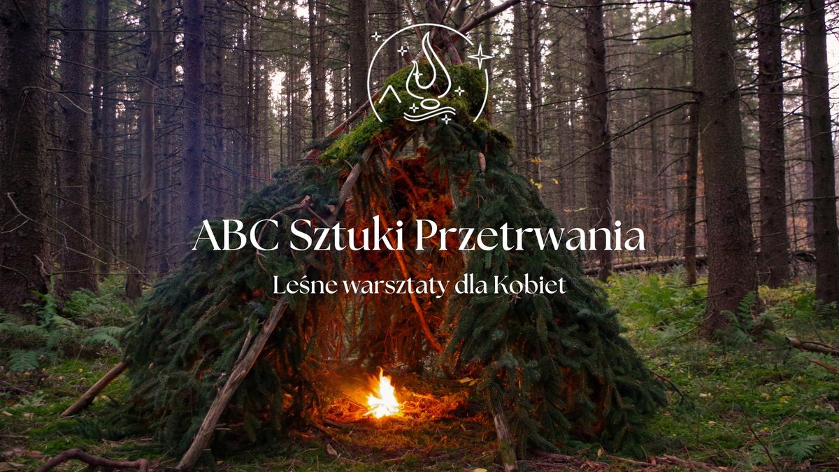 ABC Sztuki Przetrwania. Le\u015bne warsztaty dla Kobiet