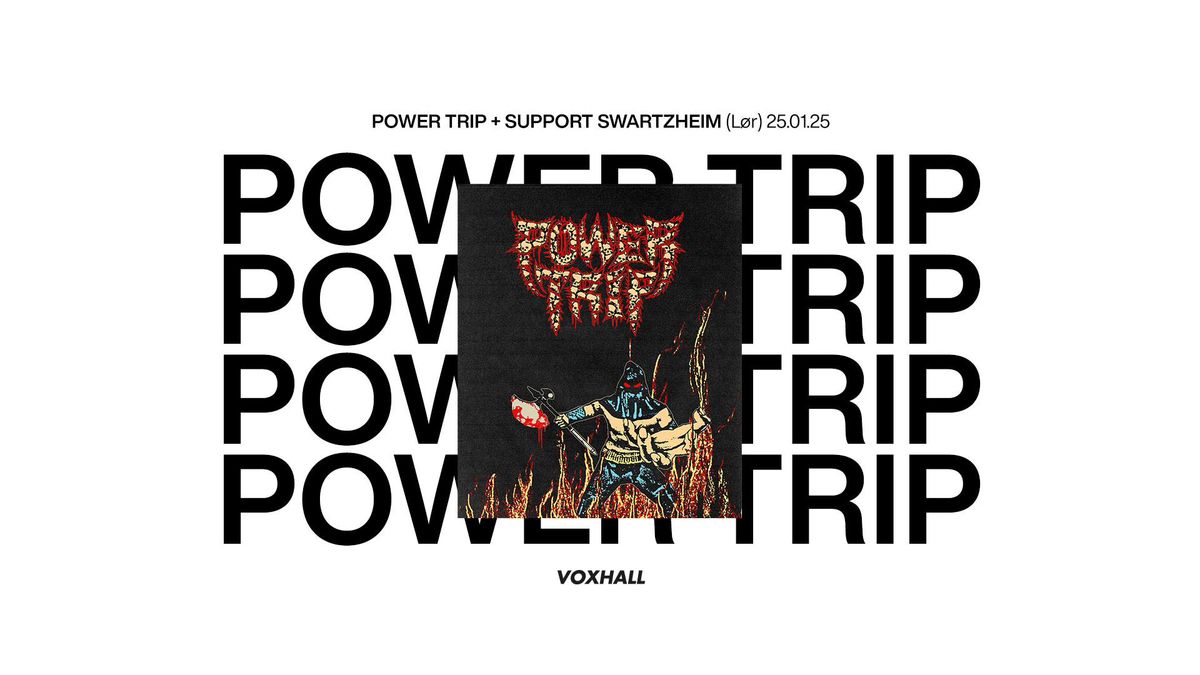 Power Trip + support Swartzheim p\u00e5 VoxHall