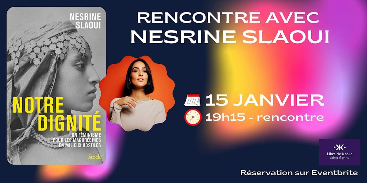 Rencontre avec Nesrine Slaoui pour "Notre dignit\u00e9"