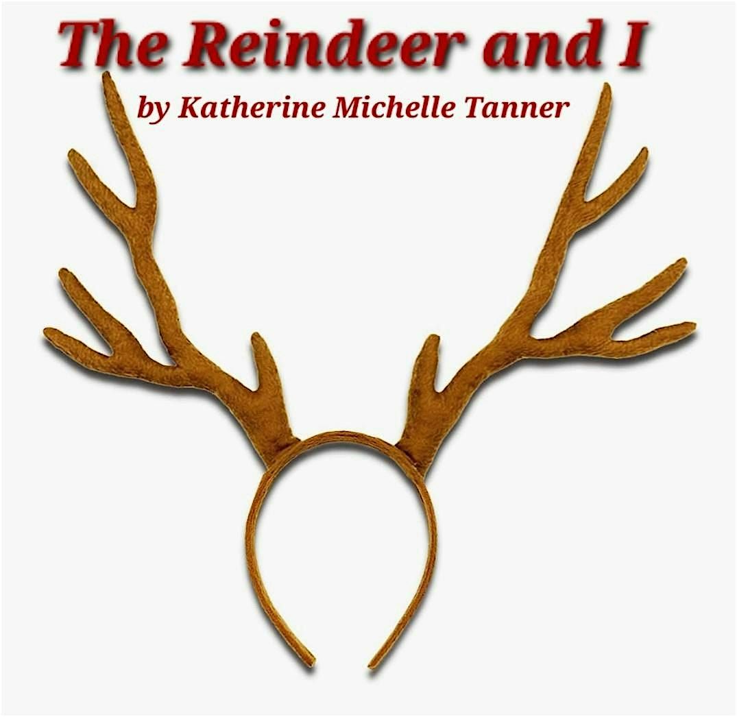 The Reindeer and I by Katherine Michelle Tanner a new play at Tree Fort
