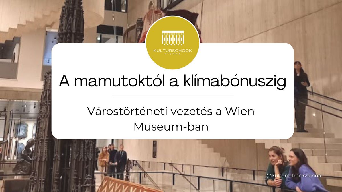 A mamutokt\u00f3l a kl\u00edmab\u00f3nuszig - v\u00e1rost\u00f6rt\u00e9neti vezet\u00e9s a Wien Museum-ban