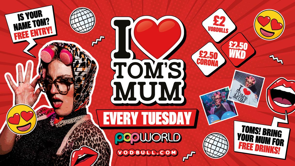 I \u2764\ufe0f TOM'S MUM @ Popworld\ud83d\udca531\/12