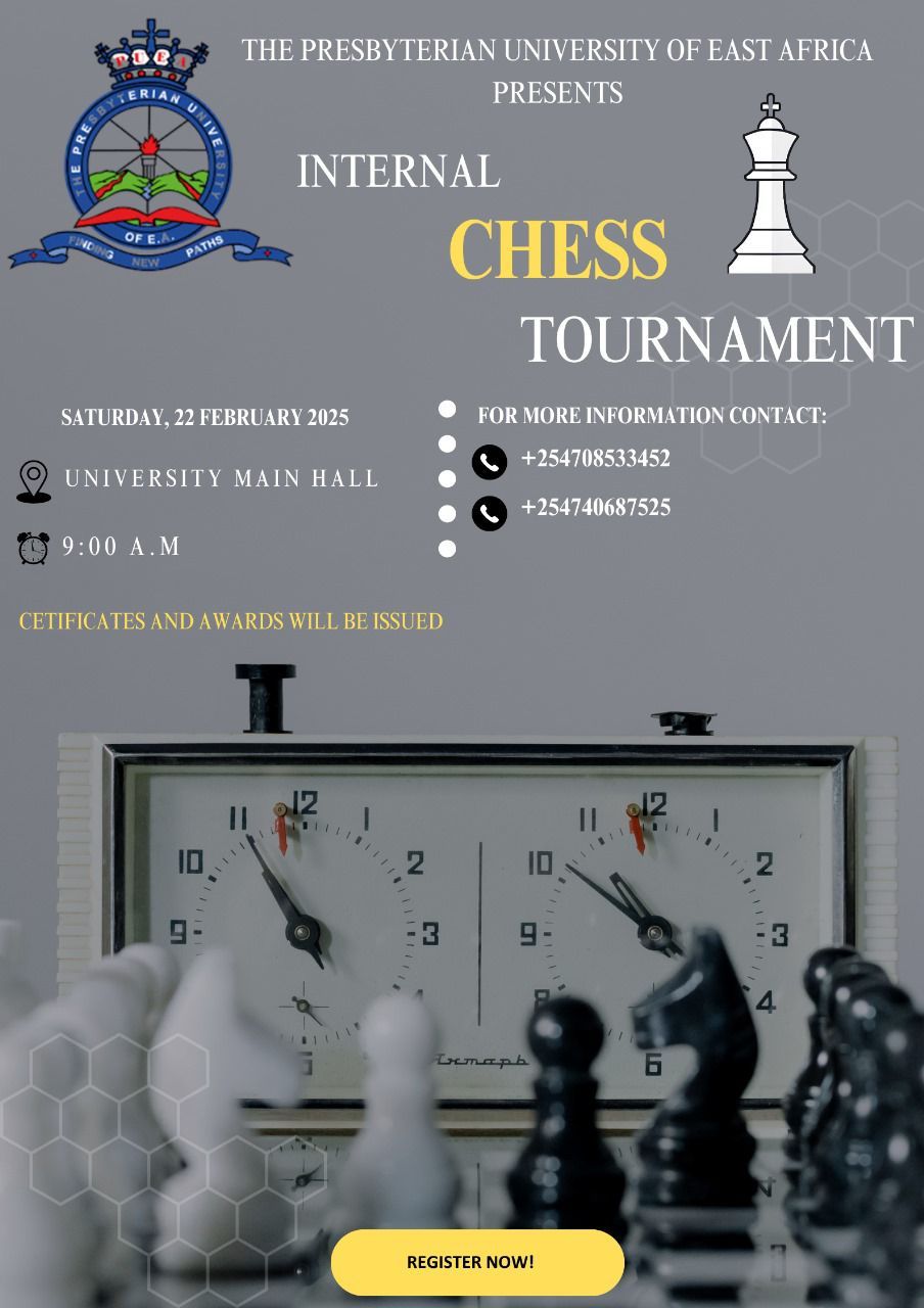 RIAN THE PRESBYTERIAN UNIVERSITY OF EAST AFRICA PRESENTS OF PATHS INTERNAL CHESS TOURNAMENT