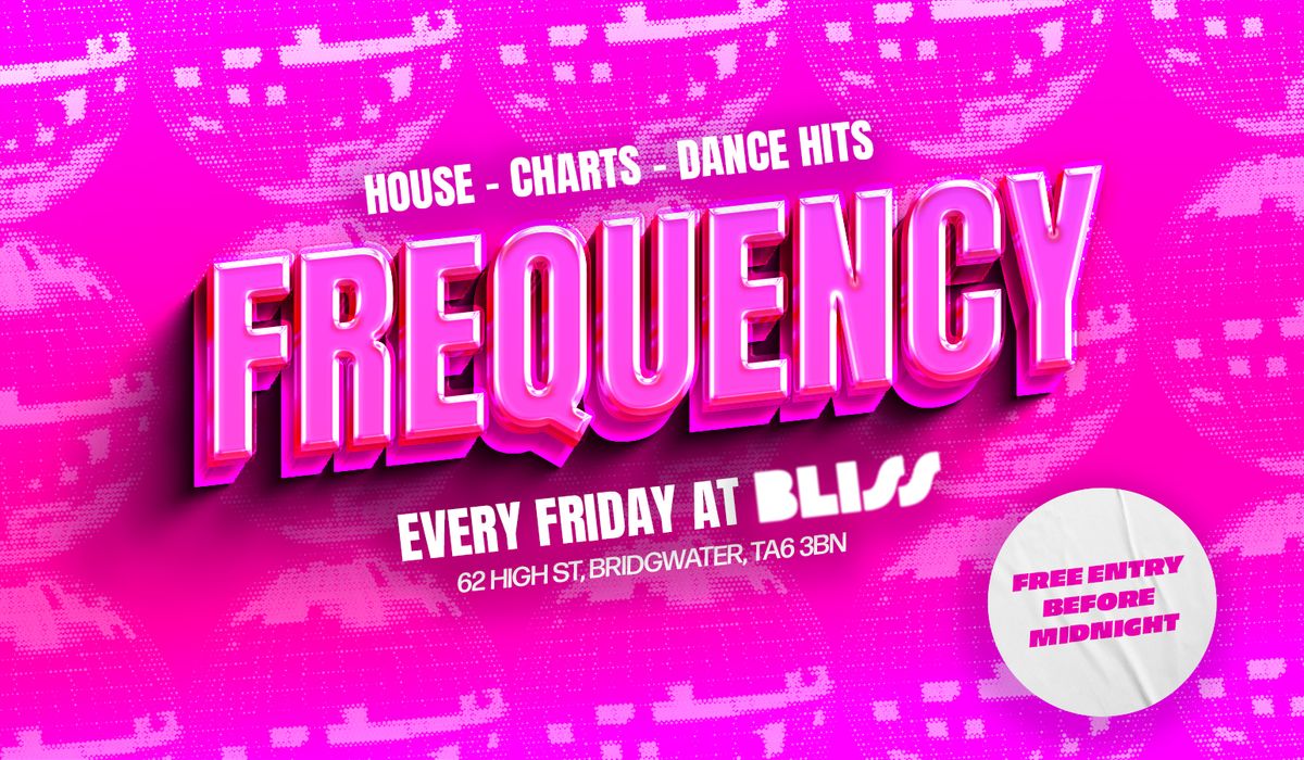 Frequency - Every Friday at Bliss