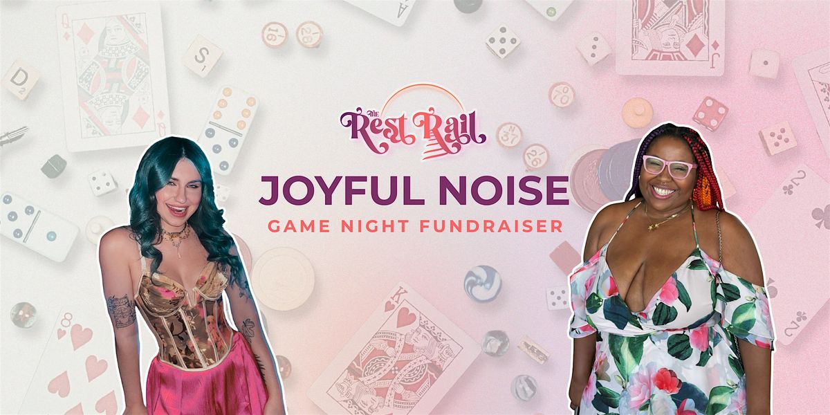 The Rest Rail -------------- Joyful Noise: Game Night Fundraiser