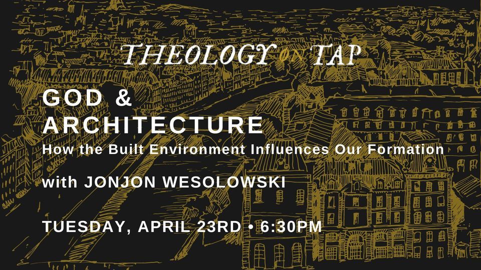 "God & Architecture: How the Built Environment Influences Our Formation" with Jon Jon Wesolowski