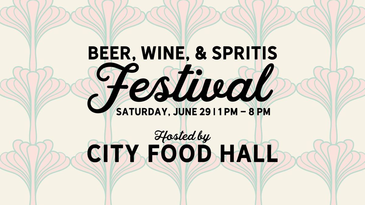 Beer, Wine, & Spirits Festival at City Food Hall