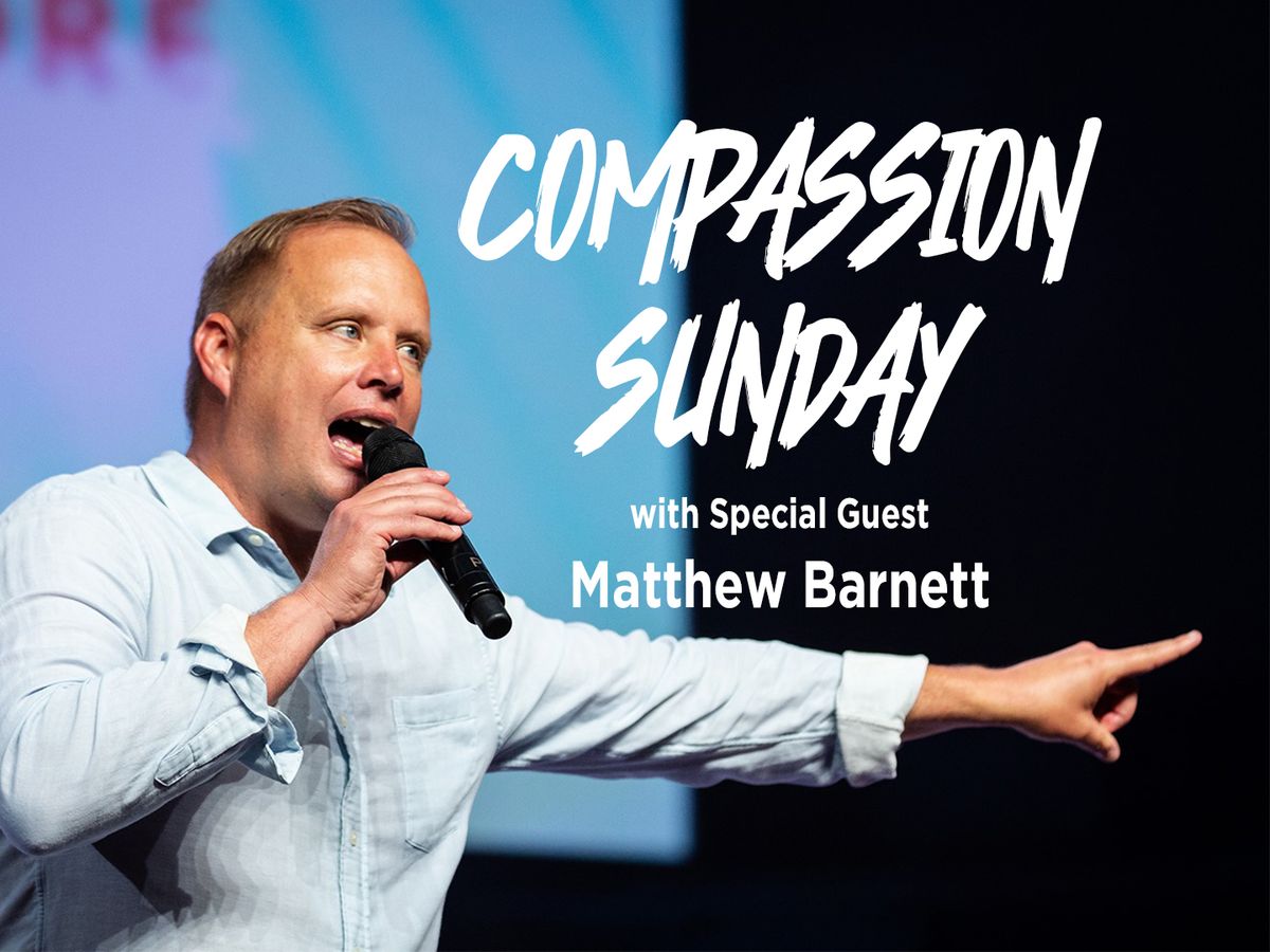 COMPASSION SUNDAY WITH MATTHEW BARNETT