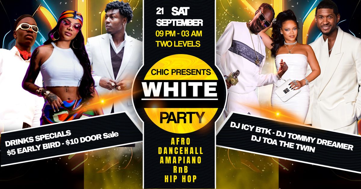 Chic Presents White Party ( Afro, Dancehall,Amapiano, RnB & Hip Hop) 