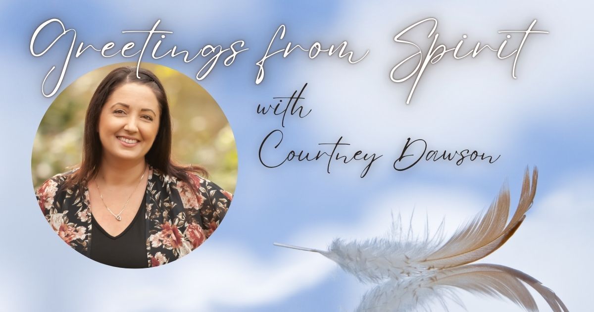 Greetings from Spirit with Reverend Courtney Dawson