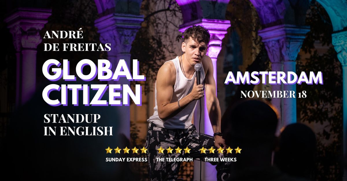 Amsterdam \u2022 Stand-Up Comedy in English \u2022 ANDR\u00c9 DE FREITAS \u2022 "GLOBAL CITIZEN"