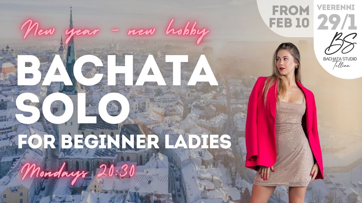 NEW! Bachata Solo Beginners for Ladies, Feb 17th