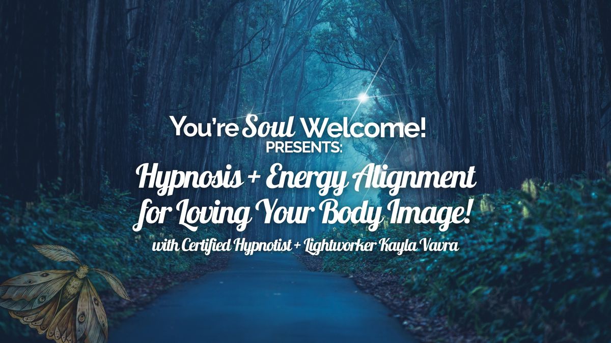Hypnosis + Energy Alignment for Loving Your Body Image!