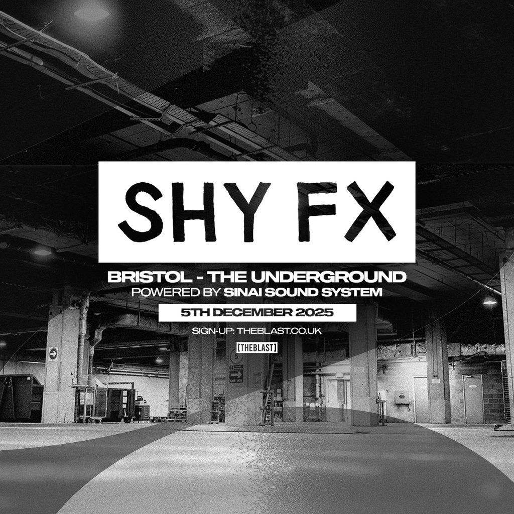 Shy FX Bristol | [THE BLAST] x The Underground x Sinai