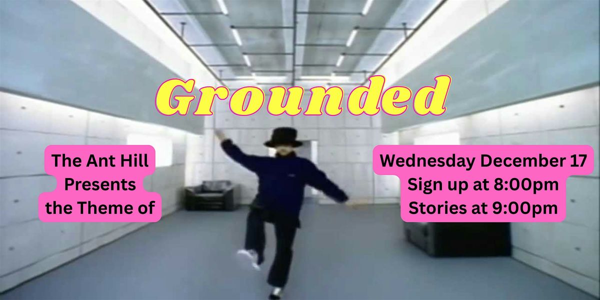 STORYTELLING | The Ant Hill presents: Grounded