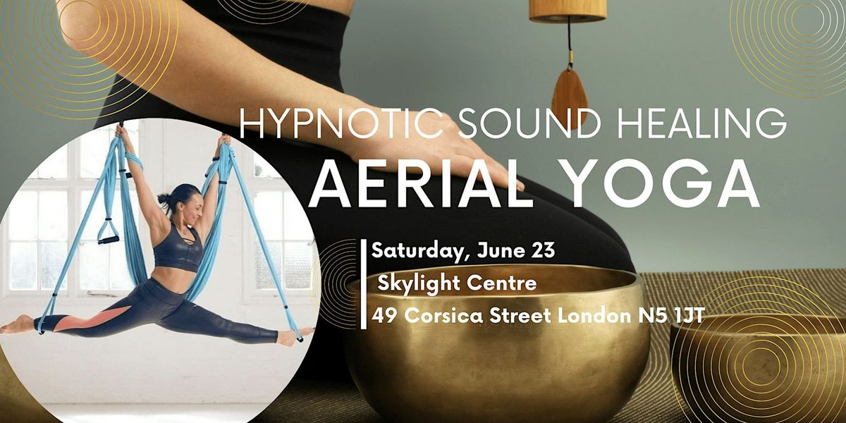 Sound Healing, Hypnotherapy and Aerial Yoga