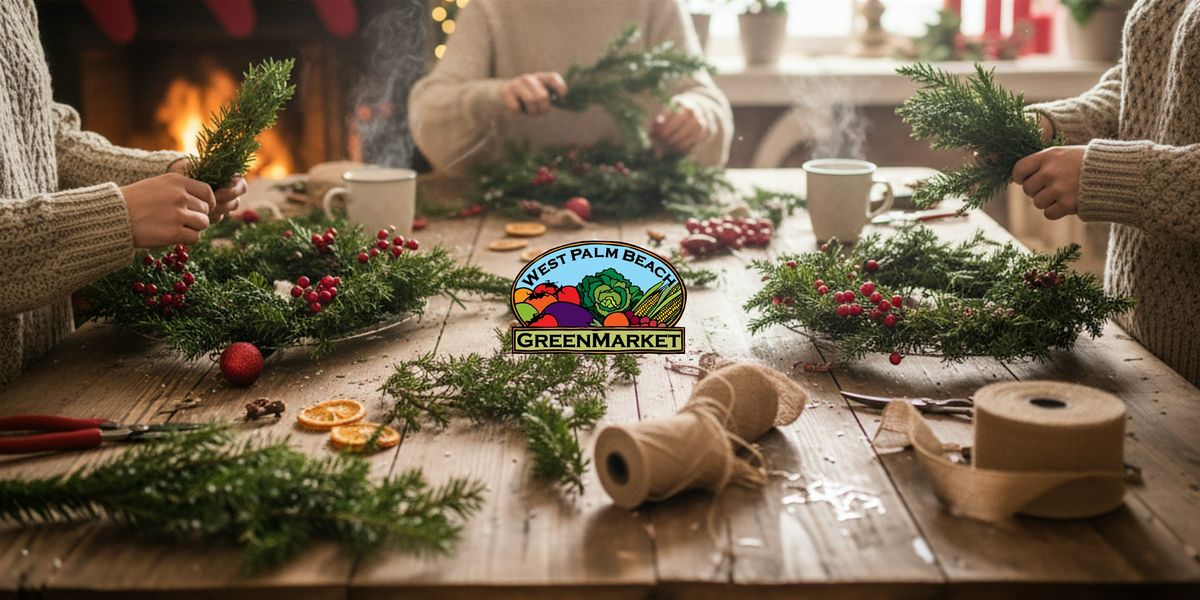 WPB GreenMarket Pop-Up: Wreath Making Workshop