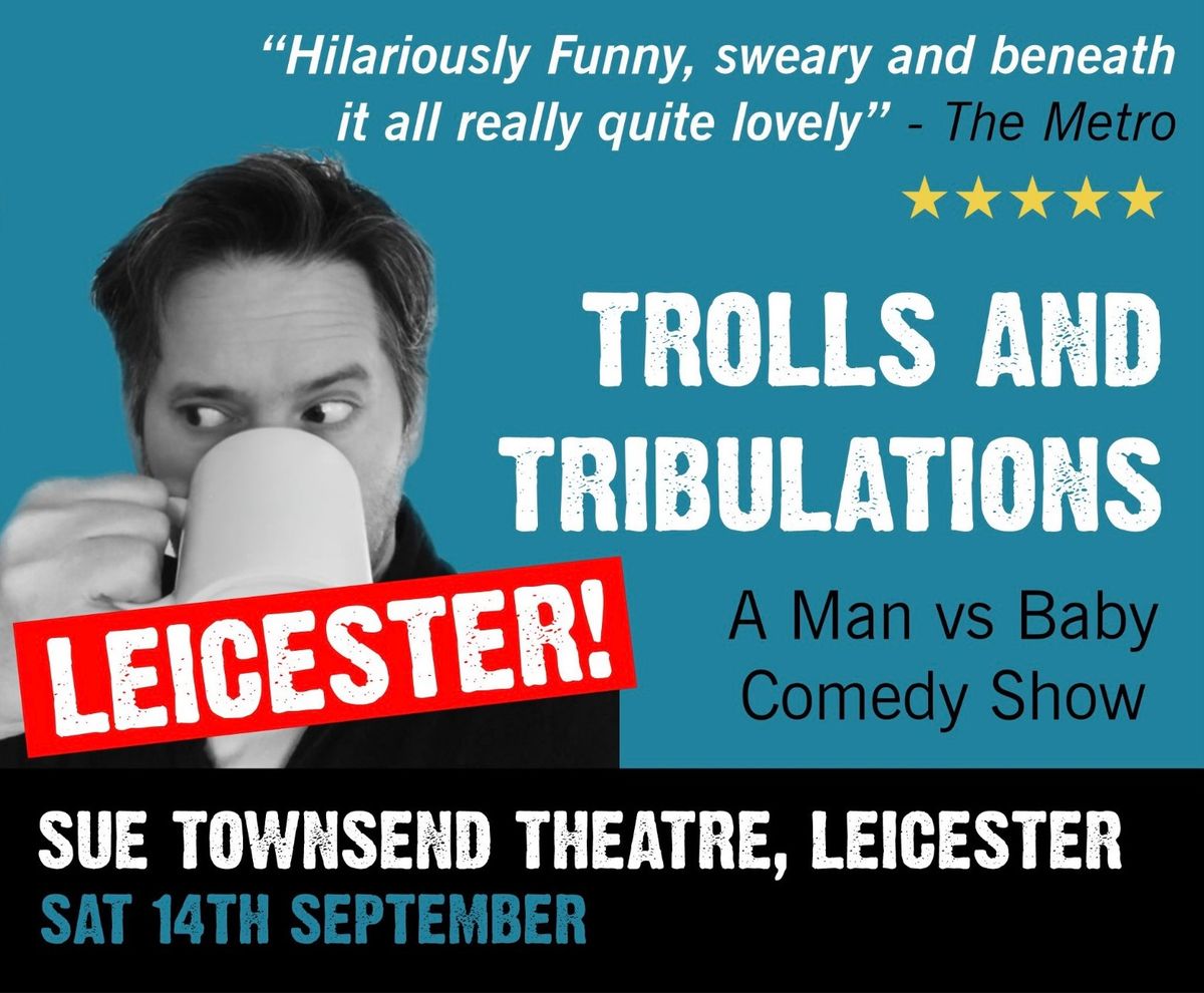 Trolls and Tribulations - LEICESTER! - Man vs Baby
