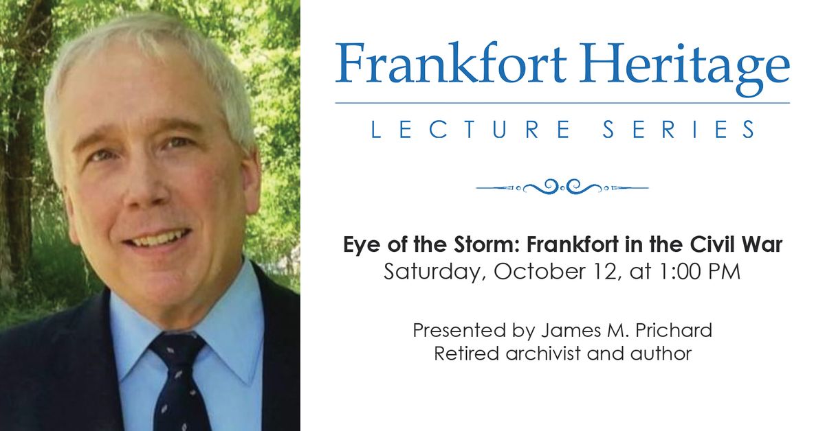 Frankfort Heritage Lecture Series - Eye of the Storm: Frankfort in the Civil War